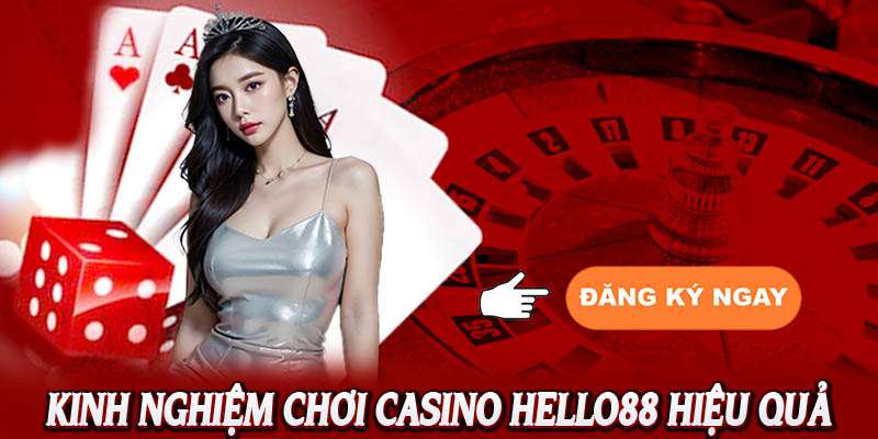 Kinh nghiệm tham gia game bài hiệu quả tại casino Hello88